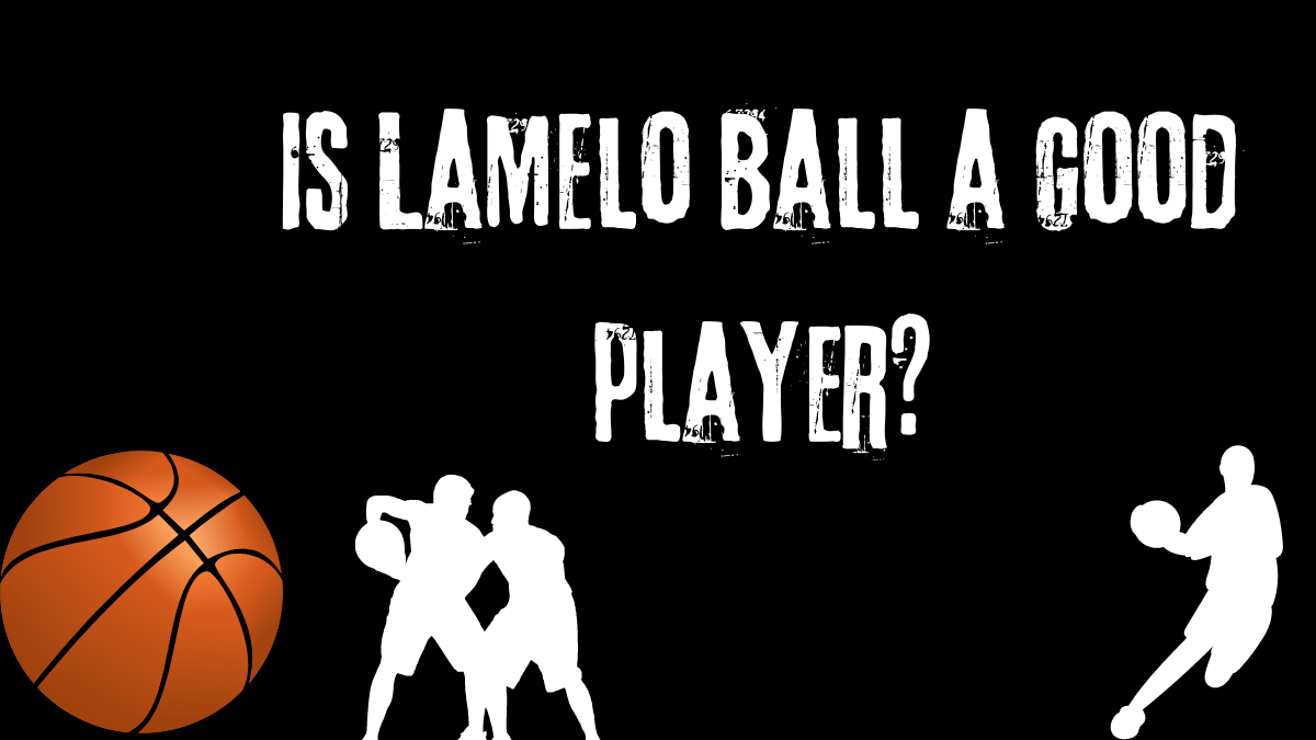 Is LaMelo Ball a good player