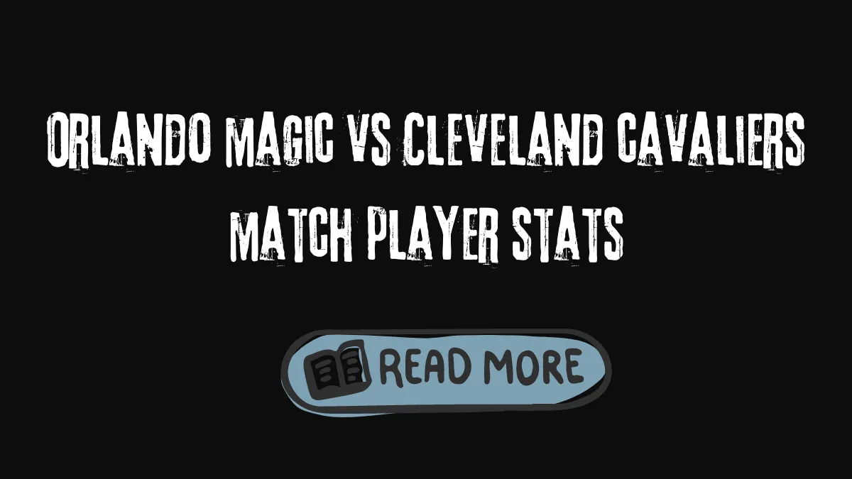 Orlando magic vs Cleveland cavaliers match player stats