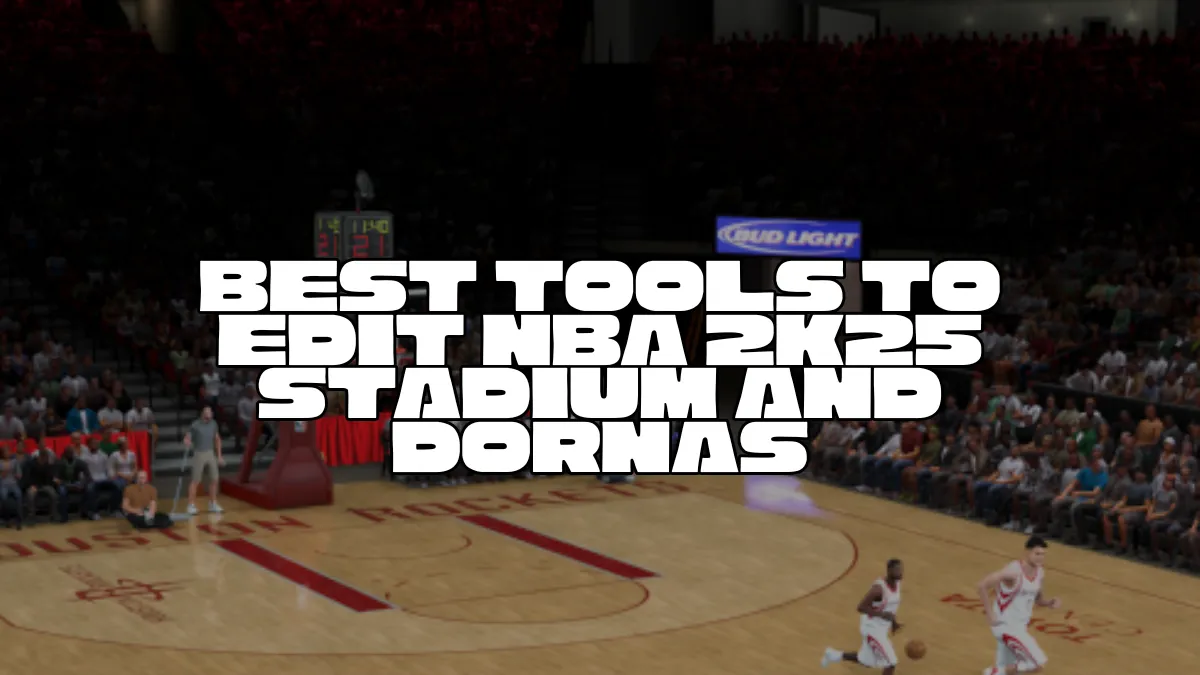 Best tools to edit NBA 2K25 stadium and dornas